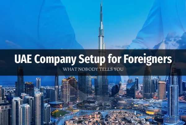 UAE Company Setup for Foreigners | What Nobody Tells You