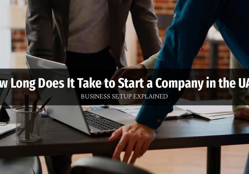 How Long Does It Take to Start a Company in the UAE?