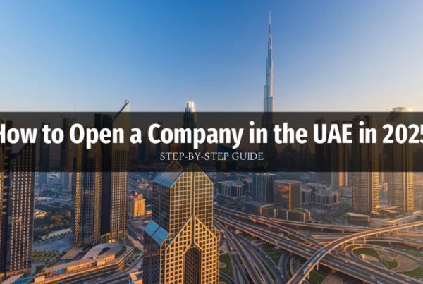 How to Open a Company in the UAE in 2025: Step-by-Step Guide